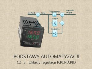 PODSTAWY AUTOMATYZACJI CZ 5 Ukady regulacji P PI