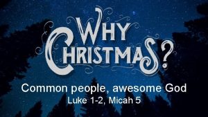 Common people awesome God Luke 1 2 Micah