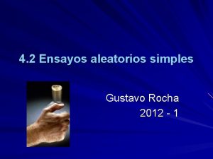 4 2 Ensayos aleatorios simples Gustavo Rocha 2012