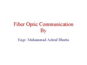 Fiber Optic Communication By Engr Muhammad Ashraf Bhutta