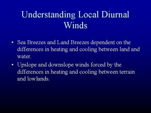 Understanding Local Diurnal Winds Sea Breezes and Land