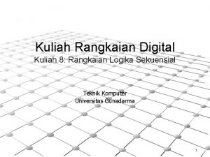 Kuliah Rangkaian Digital Kuliah 8 Rangkaian Logika Sekuensial