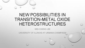 NEW POSSIBILITIES IN TRANSITIONMETAL OXIDE HETEROSTRUCTURES WEICHENG LEE