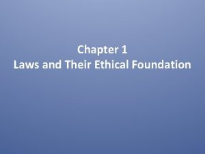 Chapter 1 Laws and Their Ethical Foundation Laws