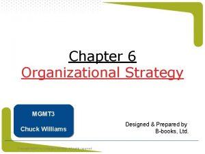 Chapter 6 Organizational Strategy MGMT 3 Chuck Williams