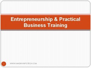 Entrepreneurship Practical Business Training 1 WWW KAASHIVINFOTECH COm