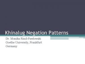 Khinalug Negation Patterns Dr Monika RindPawlowski Goethe University