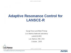 UNCLASSIFIED Adaptive Resonance Control for LANSCER Sungil Kwon