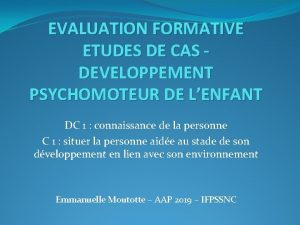 EVALUATION FORMATIVE ETUDES DE CAS DEVELOPPEMENT PSYCHOMOTEUR DE