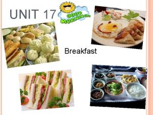UNIT 17 Breakfast KEY VOCABULARY 1American breakfast 2continental