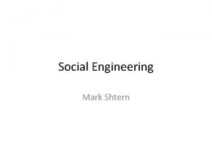 Social Engineering Mark Shtern Social Engineering SE is