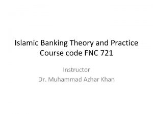 Islamic Banking Theory and Practice Course code FNC