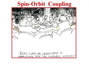 SpinOrbit Coupling SpinOrbit Coupling First Some General Comments