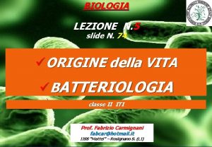 BIOLOGIA LEZIONE N 5 slide N 74 ORIGINE