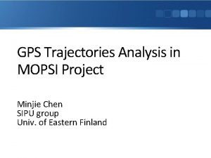 GPS Trajectories Analysis in MOPSI Project Minjie Chen