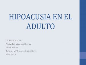 HIPOACUSIA EN EL ADULTO CS RAFALAFENA Natividad Vzquez