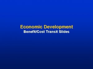 Economic Development BenefitCost Transit Slides Transit Capital Investment
