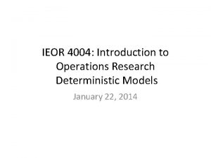 IEOR 4004 Introduction to Operations Research Deterministic Models