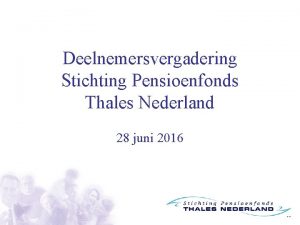 Deelnemersvergadering Stichting Pensioenfonds Thales Nederland 28 juni 2016