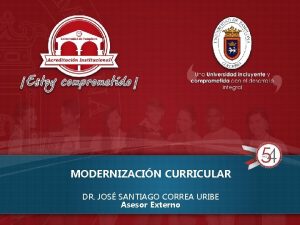 MODERNIZACIN CURRICULAR DR JOS SANTIAGO CORREA URIBE Asesor