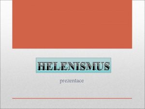 HELENISMUS prezentace Pojmy Helnismus skepse epikureismus ataraxie slast