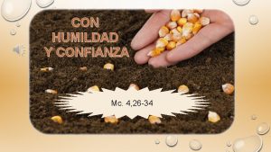 CON HUMILDAD Y CONFIANZA Mc 4 26 34