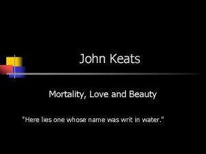 John Keats Mortality Love and Beauty Here lies