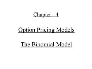 Chapter 4 Option Pricing Models The Binomial Model