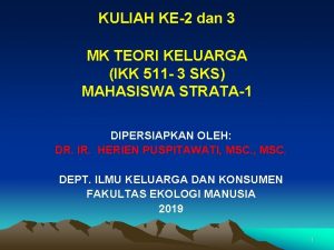 KULIAH KE2 dan 3 MK TEORI KELUARGA IKK