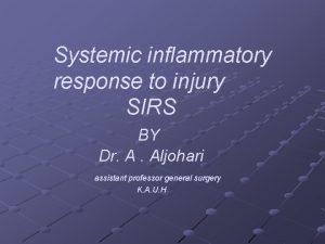 Systemic inflammatory response to injury SIRS BY Dr