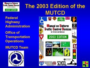 The 2003 Edition of the MUTCD Federal Highway
