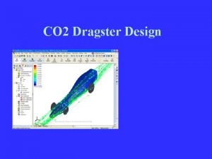 CO 2 Dragster Design Research and Development Objectives