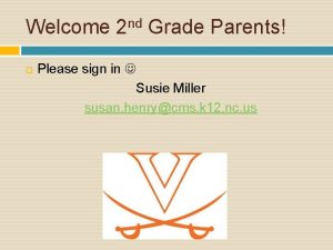 Welcome 2 nd Grade Parents Please sign in