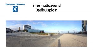 Informatieavond Badhuisplein Programma Deel 1 19 30 21