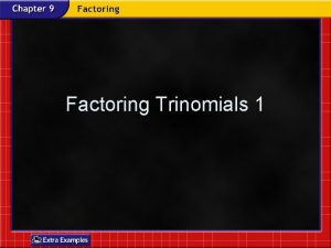 Factoring Trinomials 1 Factor In this trinomial and