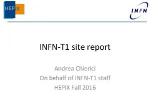 INFNT 1 site report Andrea Chierici On behalf