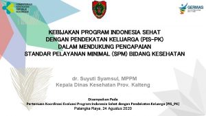 KEBIJAKAN PROGRAM INDONESIA SEHAT DENGAN PENDEKATAN KELUARGA PISPK