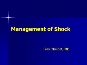 Management of Shock Firas Obeidat MD Introduction n