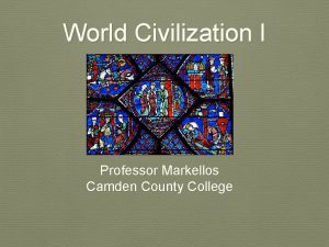 World Civilization I Professor Markellos Camden County College