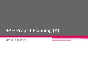 BP Project Planning A Lim Sei Kee c