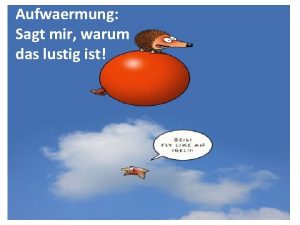 Aufwaermung Sagt mir warum das lustig ist Deutsches