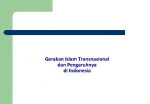 Gerakan Islam Transnasional dan Pengaruhnya di Indonesia PENDAHULUAN