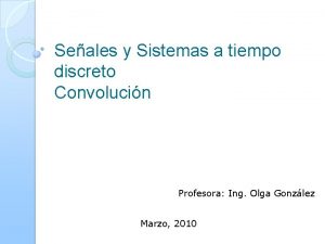 Seales y Sistemas a tiempo discreto Convolucin Profesora