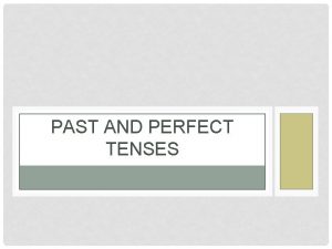 PAST AND PERFECT TENSES PAST SIMPLE VS PAST