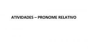 ATIVIDADES PRONOME RELATIVO 1 Indique os pronomes relativos