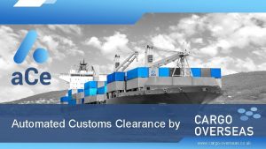 Automated Customs Clearance by www cargooverseas co uk