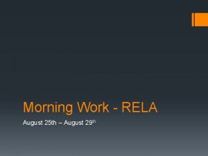 Morning Work RELA August 25 th August 29
