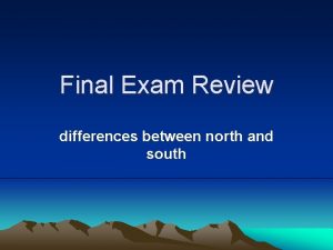Final Exam Review differences between north and south