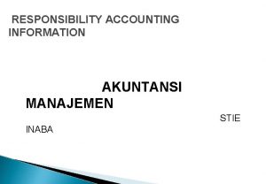 RESPONSIBILITY ACCOUNTING INFORMATION AKUNTANSI MANAJEMEN STIE INABA TUJUAN