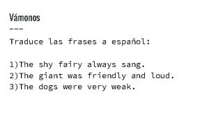 Vmonos Traduce las frases a espaol 1The shy